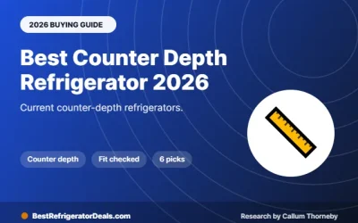 Best Counter Depth Refrigerator 2026: 6 Current Flush-Fit Models