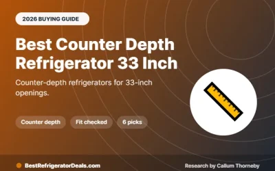 Best Counter Depth Refrigerator 33 Inch: 6 Picks for Mid-Size Openings