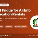 Best Fridge for Airbnb 2026: 6 Host-Friendly Picks for Every Rental